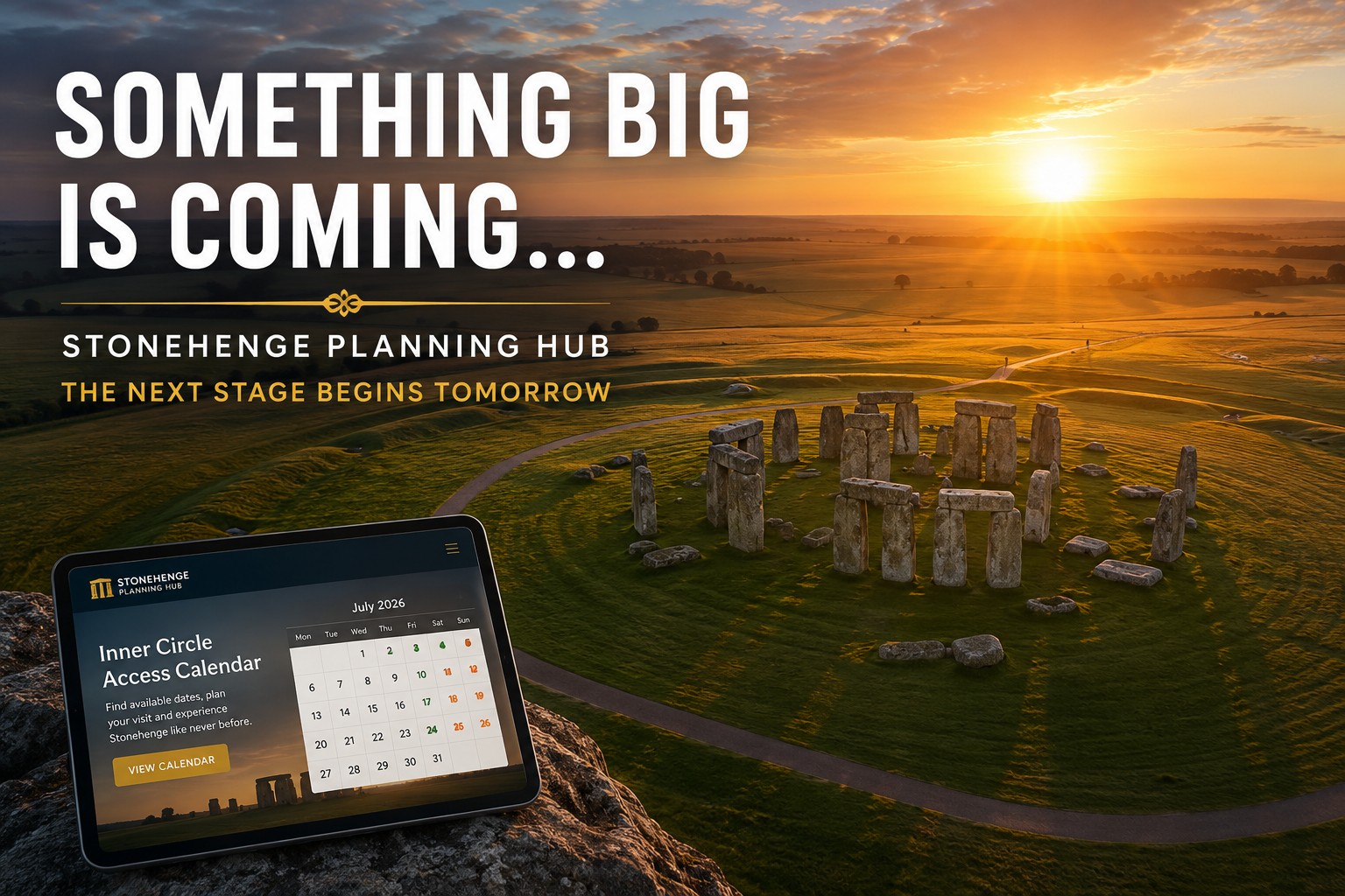 Something Big Is Coming hero image showing an aerial sunrise view of Stonehenge with the Stonehenge Planning Hub announcement and a tablet displaying the Inner Circle Access Calendar.